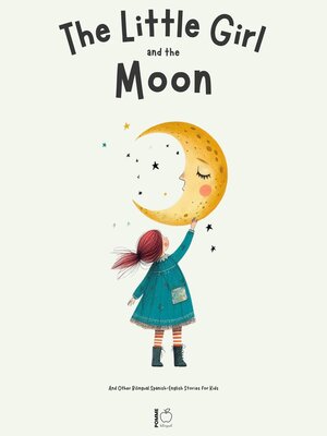 cover image of The Little Girl and the Moon and Other Bilingual Spanish-English Stories for Kids